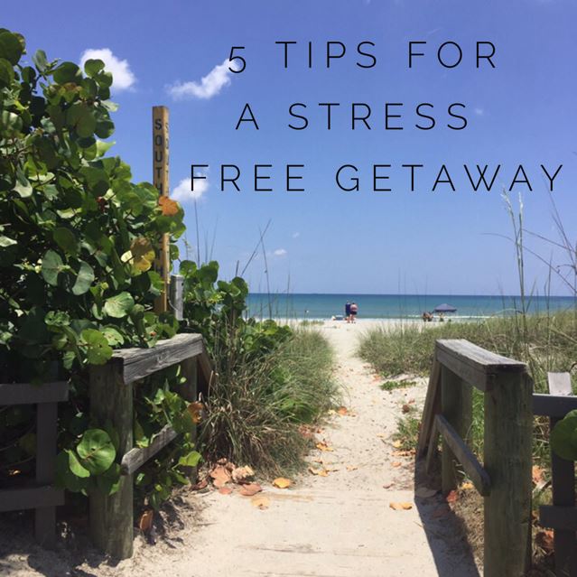 5 tips for a stress free getaway